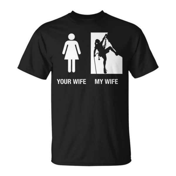 Your Wife My Wife Rock Climbing Unisex T-Shirt