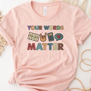 Your Words Matter Inclusion Special Education Neurodiversity Shirt ETS1149